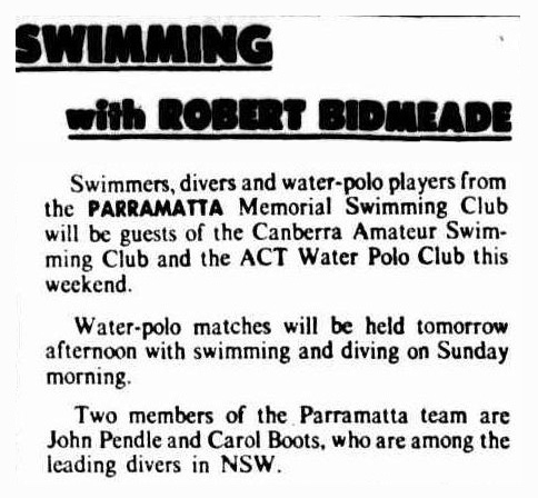 Newspaper excerpt headed Swimming, with Robert Bidmeade: swimmers, divers and water-polo players from the Parramatta Memorial Swimming Club will be guests of the Canberra Amateur Swimming Club and the ACT Water Polo Club this weekend. Water-polo matches will be held tomorrow afternoon, with swimming and diving on Sunday morning. Two members of the Parramatta team, John Pendle and Carol Boots, are among the leading divers in NSW.